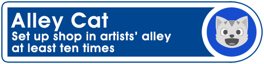 Alley Cat: Set up shop in artists' alley at least ten times Alley Cat: Set up shop in artists' alley at least ten times
