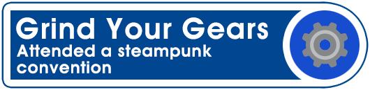 Grinds Your Gears: Attended a steampunk convention Grinds Your Gears: Attended a steampunk convention